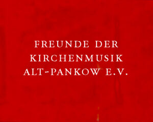 Freunde der Kirchenmusik Alt-Pankow e.V.